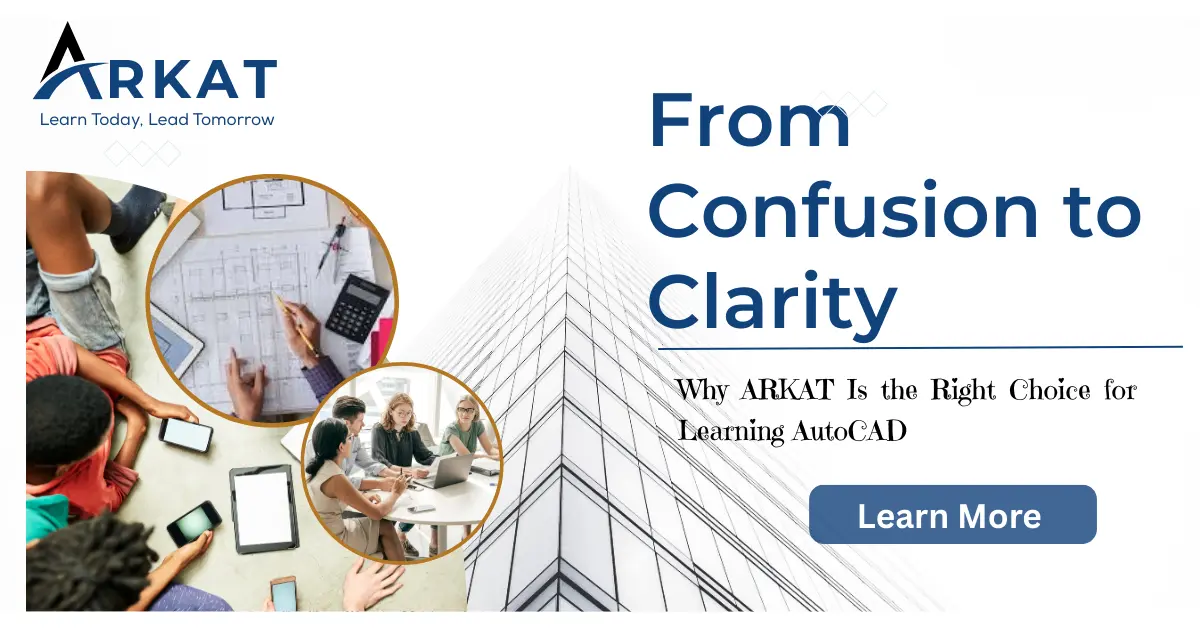 From Confusion to Clarity: Why ARKAT Is the Right Choice for Learning AutoCAD  